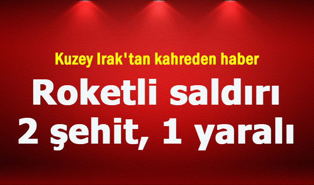 Kuzey Irak'ta 2 askerimiz şehit düştü 1 askerimiz ise yaralandı