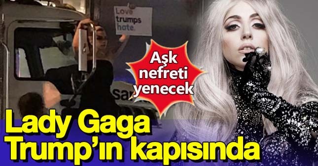 Lady Gaga Trump'ı kapısında protesto etti
