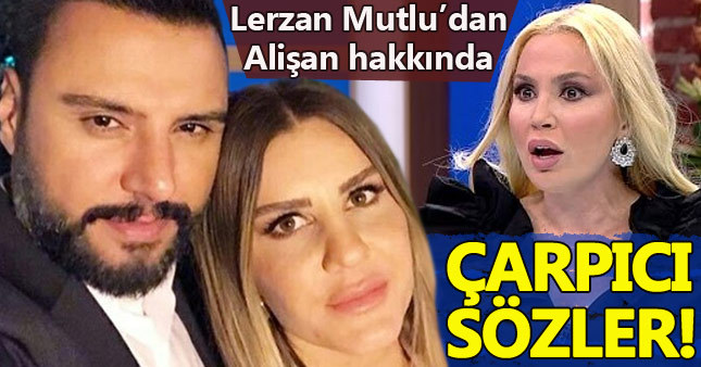 Lerzan Mutlu'dan flaş Alişan iddiası