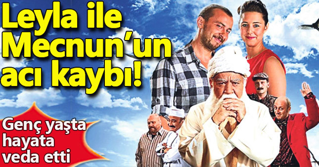 Leyla İle Mecnun dizisinin acı kaybı