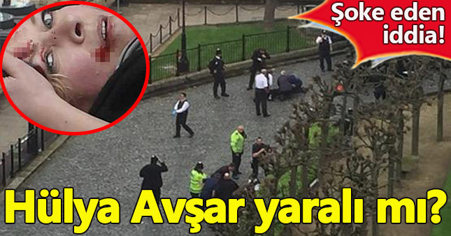 Londra saldırısında Hülya Avşar'ın yaralandığı iddia edildi