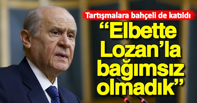 “Lozan” tartışmasına Bahçeli de katıldı