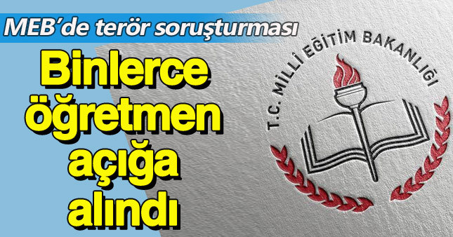 MEB'de görevli binlerce öğretmen açığa alındı