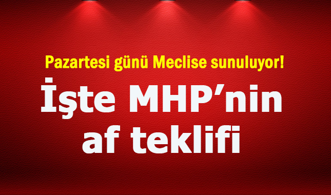 MHP'nin af teklifinde hangi maddeler neler bulunuyor? Kimler faydalanacak?