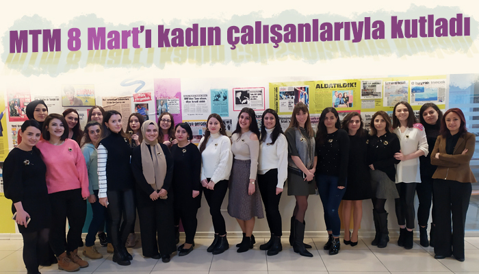 MTM 8 Mart'ı kadın çalışanlarıyla kutladı