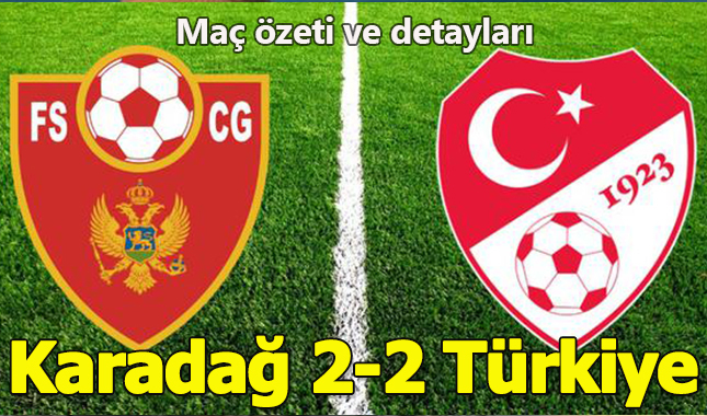 Maç sonucu: Karadağ 2-2 Türkiye! Maç kaç kaç bitti? Maç sonucu!