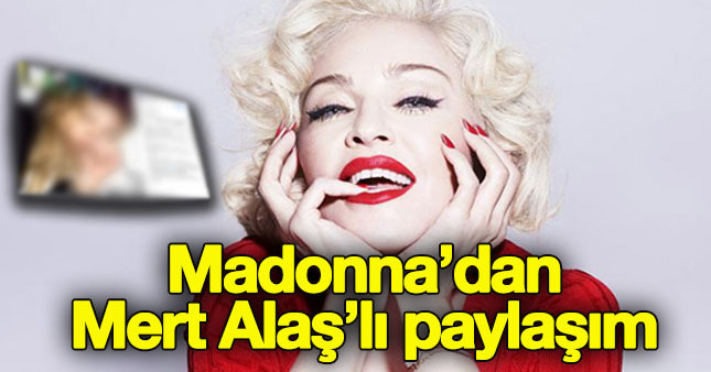 Madonna'dan 'Mert Alaş'lı paylaşım