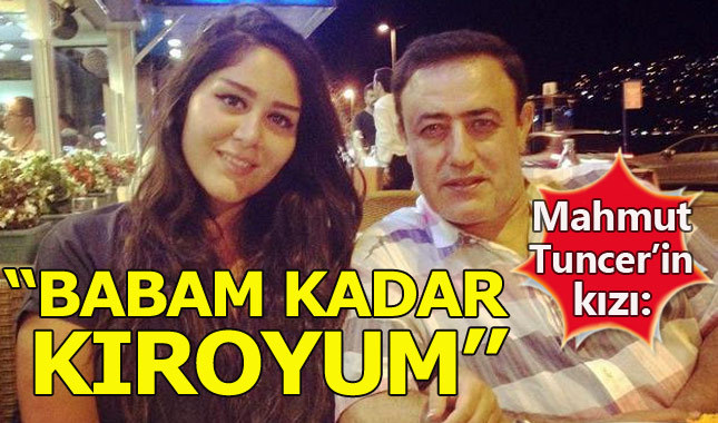 Mahmut Tuncer'in kızından şaşırtan 'kıro' açıklaması