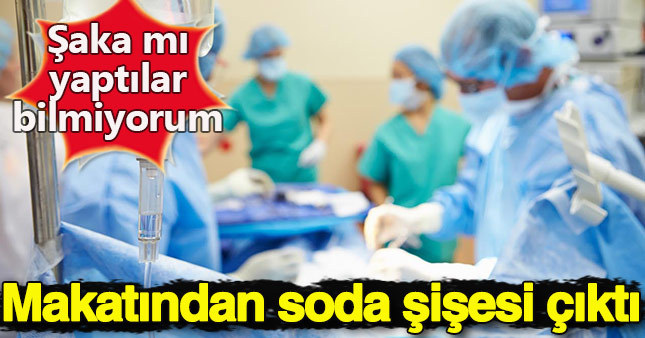 Makatından soda şişesi çıktı