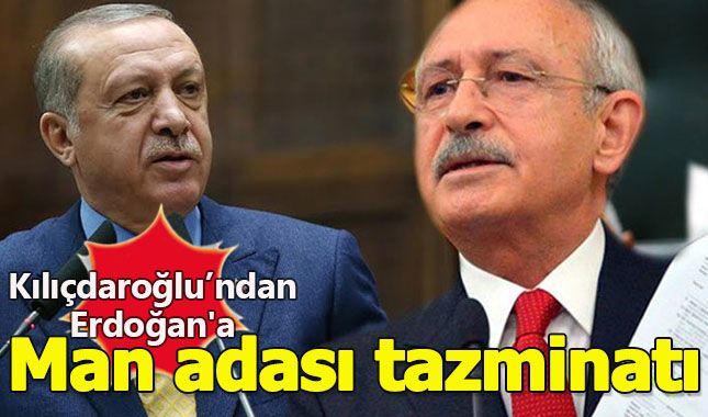 Man adaları belgeleriyle ilgili olarak Kılıçdaroğlu Erdoğan'a tazminat ödeyecek!