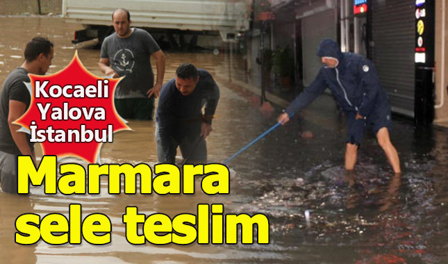 Marmara Bölgesi sele teslim oldu