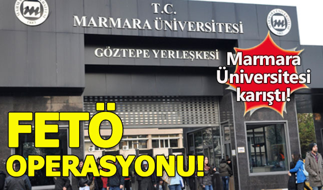 Marmara Üniversitesinde FETÖ operasyonu: 22 gözaltı!
