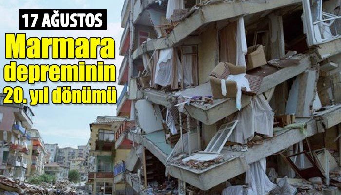 Marmara depreminin 20. yıl dönümü (17 ağustos depreminde kaç kişi öldü?)