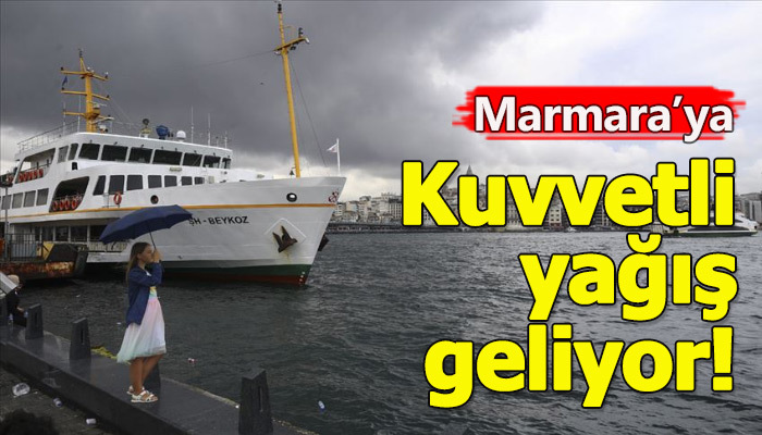 Marmara'da sağanak yağış bekleniyor