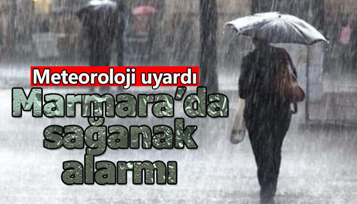Marmara'da sağanak yağış uyarısı