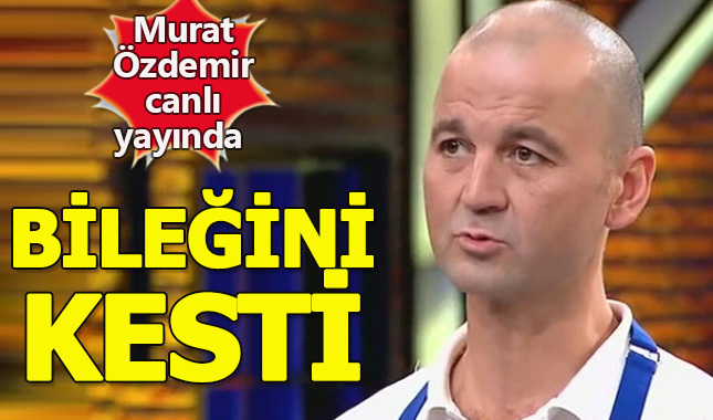 MasterChef Murat Özdemir canlı yayında bileğini ve parmaklarını kesti