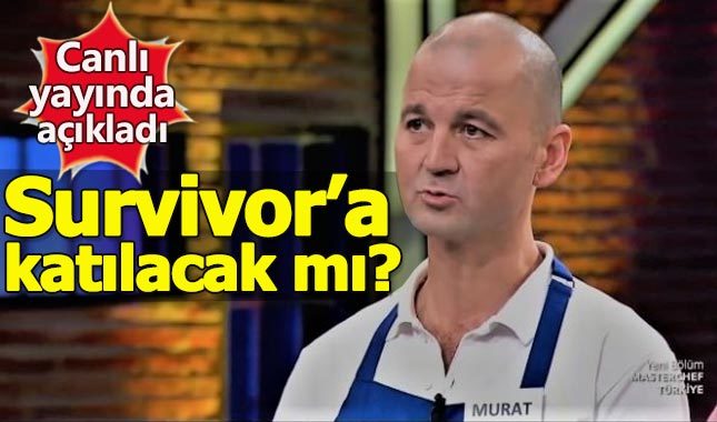 MasterChef yarışmacısı Murat Özdemir'den Survivor açıklaması