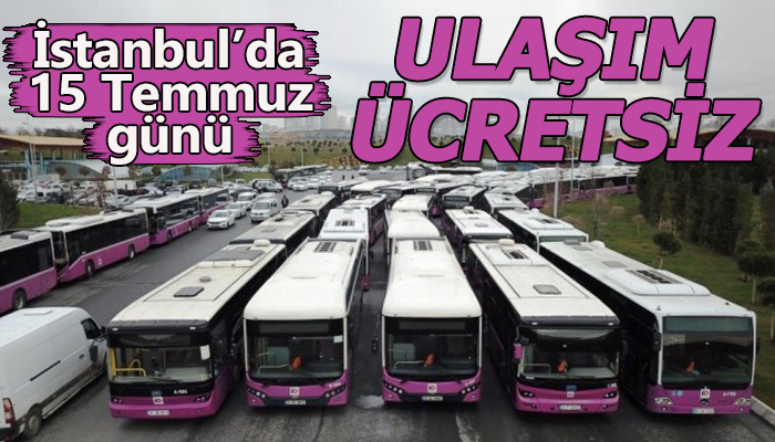 Meclis onayladı! İstanbul'da 15 Temmuz günü ulaşım ücretsiz!