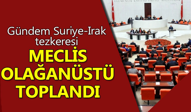 Meclis tezkere için olağanüstü şekilde toplandı