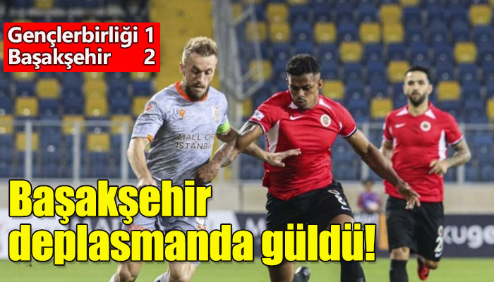 Medipol Başakşehir, Gençlerbirliği deplasmanında galip geldi