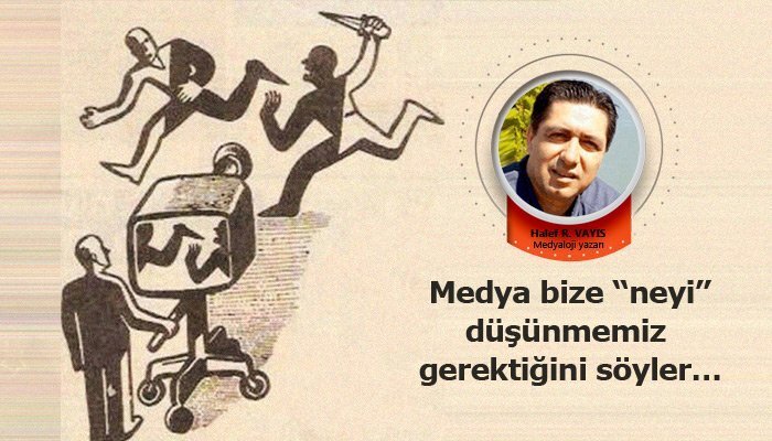 Medya bize “neyi” düşünmemiz gerektiğini söyler…