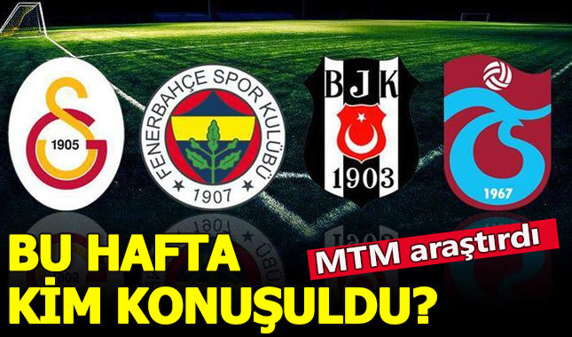 Medyanın en çok konuştuğu kulüpler belli oldu