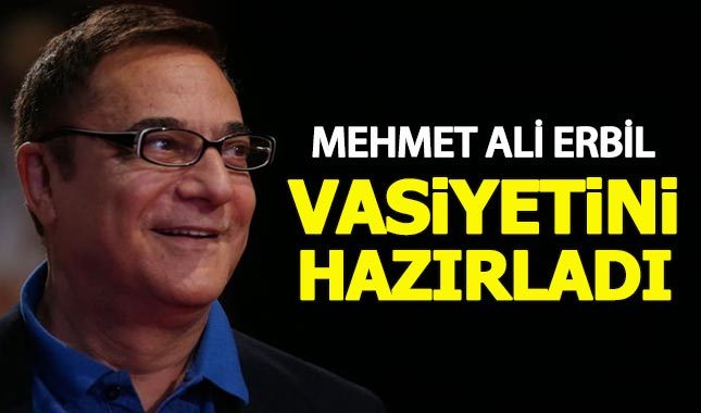 Mehmet Ali Erbil vasiyetini yazdı