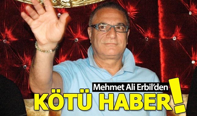 Mehmet Ali Erbil'den üzen haber (Mehmet Ali Erbil'in sağlık durumu nasıl?)