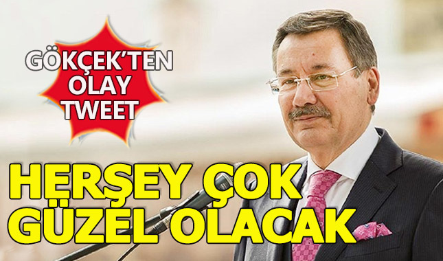 Melik Gökçek'in "herşey çok güzel olacak" tweete atması.