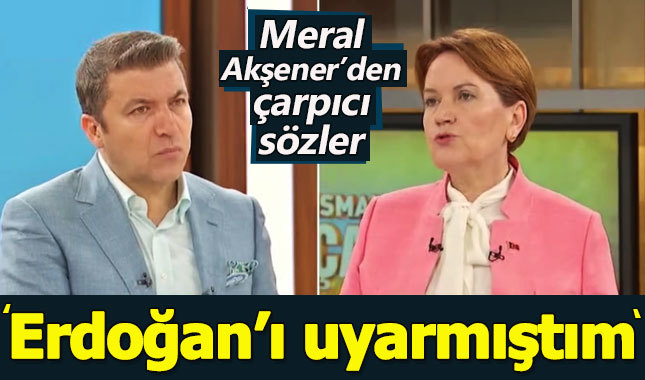 Meral Akşener: Erdoğan'ı FETÖ konusunda uyarmıştım