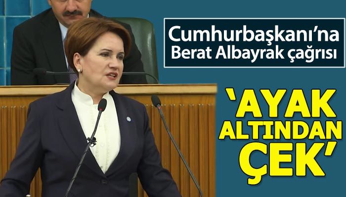 Meral Akşener'den Erdoğan'a: Damadını ayak altından çek