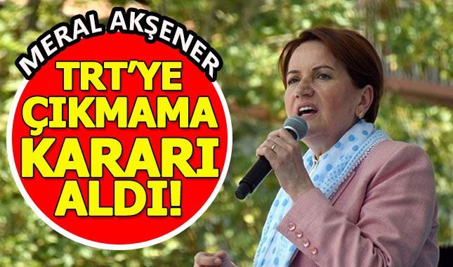 Meral Akşener'in TRT kararı...