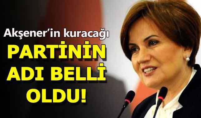Meral Akşener'in kuracağı partinin adı "Merkez Demokrat Parti" olacak