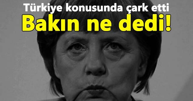Merkel, Türkiye'yle ilgili çark etti