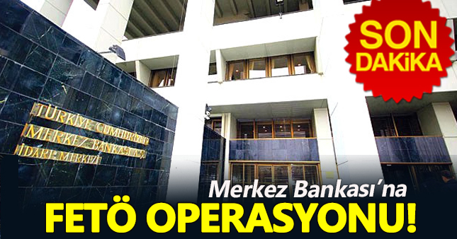 Merkez Bankası'na FETÖ operasyonu: 46 kişi gözaltına alındı
