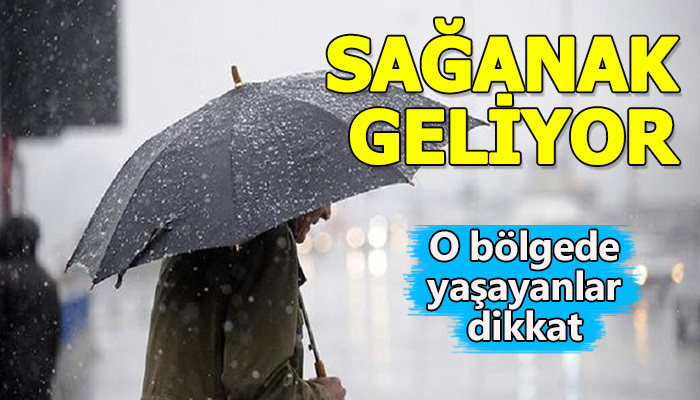 Meteoroloji o bölgeleri uyardı! Sağanak geliyor!