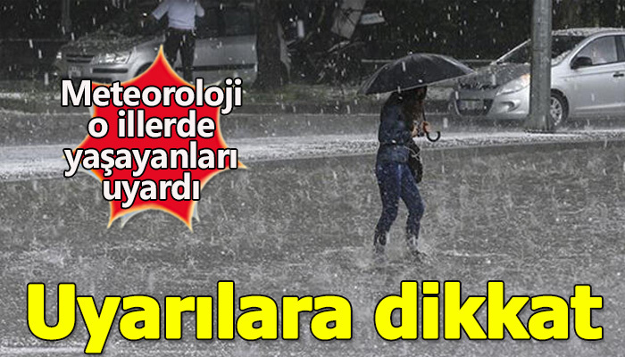 Meteoroloji o illeri uyardı