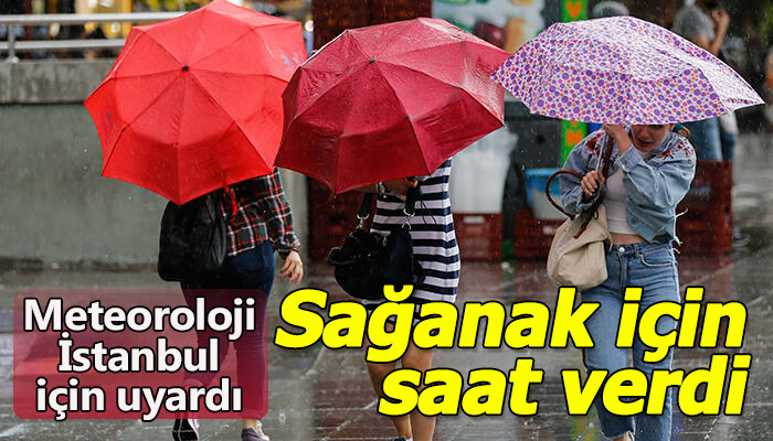 Meteoroloji sağanak için saat verdi