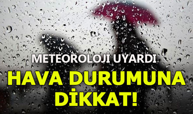 Meteoroloji uyardı, hava durumuna dikkat! il il hava durumu