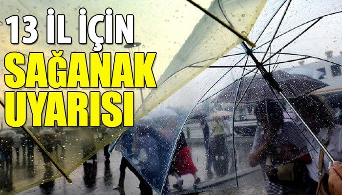Meteoroloji'den 13 il için sağanak uyarısı
