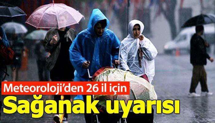 Meteoroloji'den 26 il için sağanak yağmur uyarısı