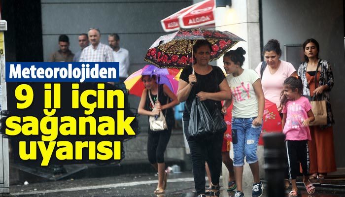 Meteorolojiden 9 il için sağanak yağmur uyarısı