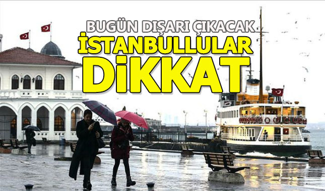 Meteoroloji'den İstanbullulara flaş uyarı: Dışarı çıkacaklar dikkat!