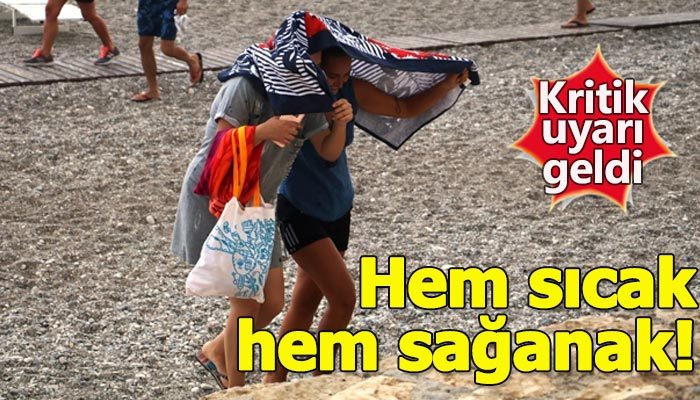 Meteoroloji'den hem sıcak hem sağanak uyarısı