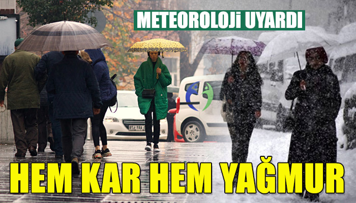 Meteoroloji'den kar ve yağmur uyarısı