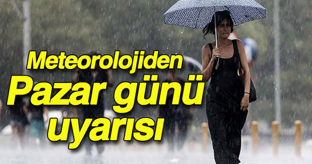 Meteorolojiden pazar uyarısı 