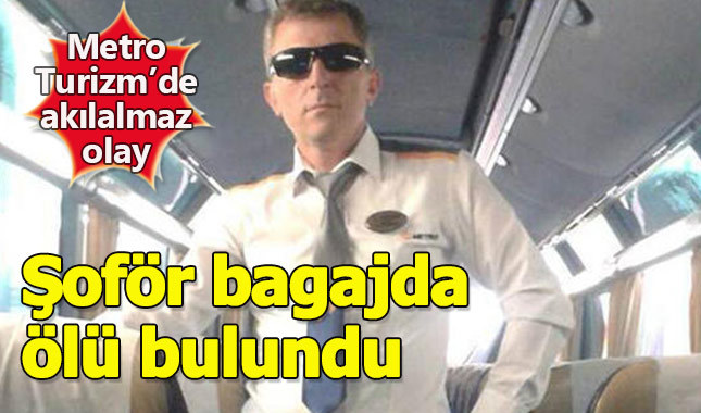 Metro Turizm şoförü bagajda ölü bulundu