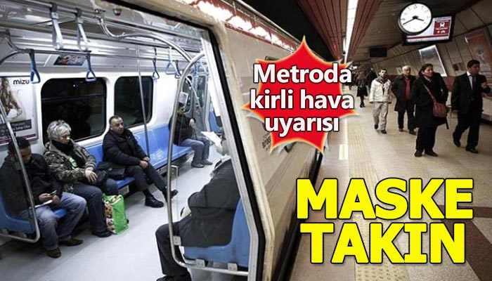 Metroda kirli havaya dikkat!