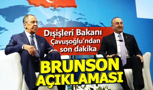 Mevlüt Çavuşoğlu: Brunson'ın durumunda değişiklik yok