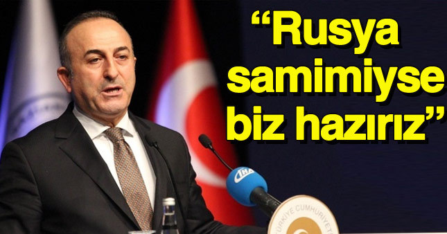 Mevlüt Çavuşoğlu: Rusya samimiyse biz hazırız